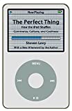 The Perfect Thing: How the iPod Shuffles Commerce, Culture, and Coolness