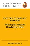 Five Steps to Simplify Defense: Holding the Weakest Hand at the Table (Audrey Grant Bridge Guides)