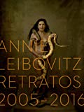 Annie Leibovitz: Retratos, 2005-2016 (Annie Leibovitz: Portraits 2015-2016) (Spanish Edition)