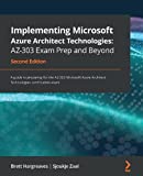 Implementing Microsoft Azure Architect Technologies: AZ-303 Exam Prep and Beyond: A guide to preparing for the AZ-303 Microsoft Azure Architect Technologies certification exam, 2nd Edition