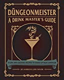 Düngeonmeister: 75 Epic RPG Cocktail Recipes to Shake Up Your Campaign (The Ultimate RPG Guide Series)