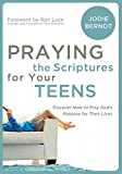 Praying the Scriptures for Your Teens: Discover How to Pray God's Purpose for Their Lives