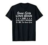 Some Girls Love Dogs And Collect Rocks - Funny Rockhounding T-Shirt