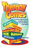 Therapy Games: Creative Ways to Turn Popular Games Into Activities That Build Self-Esteem, Teamwork, Communication Skills, Anger Management, Self-Discovery, and Coping Skills