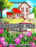 100 Countryside Scenes: An Adult Coloring Book Featuring 100 Amazing Coloring Pages with Beautiful Country Gardens, Cute Farm Animals and Relaxing Countryside Landscapes (Country Coloring Books)