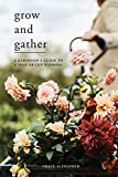 Grow and Gather: A gardeners guide to a year of cut flowers