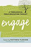 Engage: A Theological Field Education Toolkit (Explorations in Theological Field Education Book 1)