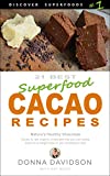 21 Best Superfood Cacao Recipes - Discover Superfoods #1: Nature’s Healthy Chocolate. Cacao is raw organic chocolate you can enjoy even on a weight-loss or low cholesterol diet.