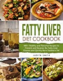 Fatty Liver Diet Cookbook: 400+ Healthy and Flavorful Recipes to Prevent and Reverse the Fatty Liver Disease and Quickly Burn Stubborn Fat