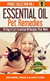 Essential Oils: 50 Essential Oil Dog & Cat Recipes From My Essential Oil Private Collection: Proven Essential Oil Recipes That Work! (Essential Oil Pet Private Collection Book 1)