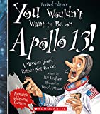 You Wouldn't Want to Be on Apollo 13! (Revised Edition) (You Wouldn't Want to…: American History)