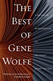 The Best of Gene Wolfe: A Definitive Retrospective of His Finest Short Fiction