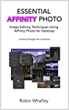 Essential Affinity Photo: Image Editing Techniques using Affinity Photo for Desktop