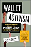 Wallet Activism: How to Use Every Dollar You Spend, Earn, and Save as a Force for Change