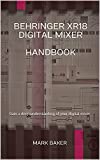 Behringer XR18 Digital Mixer Handbook: Gain a deep understanding of your digital mixer