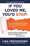 10th Anniversary Edition If You Loved Me, You'd Stop!: What You Really Need to Know When Your Loved One Drinks Too Much (1)