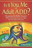 Is It You, Me, or Adult A.D.D.: Stopping the Rollar Coaster When Someone You Love Has Attention Deficit Disorder
