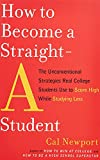 How to Become a Straight-A Student: The Unconventional Strategies Real College Students Use to Score High While Studying Less
