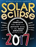 Solar Eclipse 2017: The Complete Kids' Guide and Activity Book for the Great American Solar Eclipse