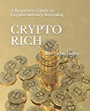 CRYPTO RICH: A Beginners Guide to Cryptocurrency Investing