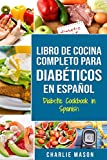 LIBRO DE COCINA COMPLETO PARA DIABÉTICOS En Español / Diabetic Cookbook in Spanish (Spanish Edition)