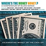 Where's The Money Honey? A Compendium Of Blues Songs Celebrating Money Or The Lack Of! / Various