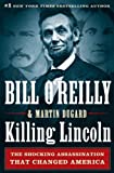 Killing Lincoln: The Shocking Assassination that Changed America Forever (Bill O'Reilly's Killing Series)