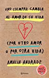 Uno siempre cambia al amor de su vida (por otro amor o por otra vida). Incluye capítulo nuevo. (Spanish Edition)