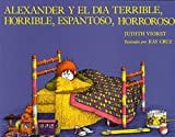 Alexander y el dia terrible, horrible, espantoso, horroroso (Alexander and the Terrible, Horrible, No Good, Very Bad Day) (Spanish Edition)