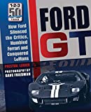 Ford GT: How Ford Silenced the Critics, Humbled Ferrari and Conquered Le Mans