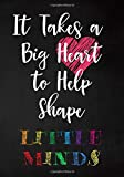It Takes a Big Heart to Help Shape Little Minds: College Ruled Line Paper Notebook Journal Composition Notebook Exercise Book (120 Page,7 x 10 inch) Soft Cover, Matte Finish