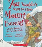 You Wouldn't Want to Climb Mount Everest! (You Wouldn't Want to…: History of the World)