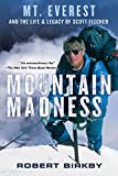 Mountain Madness:: Scott Fischer, Mount Everest, and a Life Lived on High