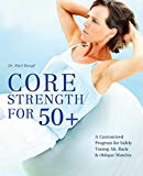 Core Strength for 50+: A Customized Program for Safely Toning Ab, Back, and Oblique Muscles