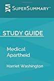 Study Guide: Medical Apartheid by Harriet Washington (SuperSummary): The Dark History of Medical Experimentation on Black Americans from Colonial Times to the Present