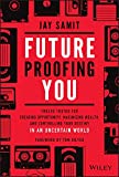 Future-Proofing You: Twelve Truths for Creating Opportunity, Maximizing Wealth, and Controlling your Destiny in an Uncertain World