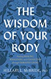 The Wisdom of Your Body: Finding Healing, Wholeness, and Connection through Embodied Living