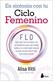 En sintonía con tu ciclo femenino: FLO aprende a sincronizarte con tu bioquímica para dar rienda suelta a tu creatividad, mejorar tu vida sexual y hacer más con menos estrés (Spanish Edition)