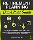Retirement Planning QuickStart Guide: The Simplified Beginner’s Guide to Building Wealth, Creating Long-Term Financial Security, and Preparing for Life After Work