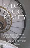 Check Your Reality: Transforming Distorted Thinking For Lasting Empowerment & Well-Being