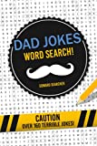 Dad Jokes Word Search: Over 160 Terrible Jokes! The Dad Joke Book with a Fun Twist! (Funny Word Search)