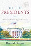 We the Presidents: How American Presidents Shaped the Last Century