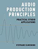 Audio Production Principles: Practical Studio Applications