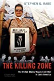 The Killing Zone: The United States Wages Cold War in Latin America