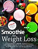 Smoothie for Weight Loss: 200 Delicious Smoothie Recipes That Help You Lose Weight Naturally Fast, Gain energy, and Detox