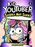 Kid Youtuber 6: Sorry, Not Sorry (a hilarious adventure for children ages 9-12): From the Creator of Diary of a 6th Grade Ninja