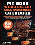 Pit Boss Wood Pellet Grill and Smoker Cookbook: The Biggest Guide for Pit Boss with 1500 Amazing Mouthwatering BBQ Recipes - Become the Undisputed Pitmaster of Your Neighborhood!