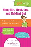 Girlology Hang-Ups, Hook-Ups, and Holding Out: Stuff You Need to Know About Your Body, Sex, & Dating