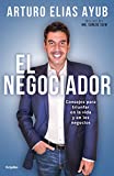 El negociador: Consejos para triunfar en la vida y en los negocios (Spanish Edition)