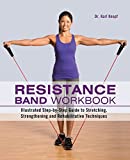 Resistance Band Workbook: Illustrated Step-by-Step Guide to Stretching, Strengthening and Rehabilitative Techniques